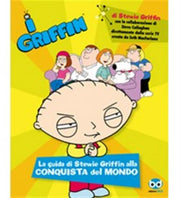 I GRIFFIN: LA GUIDA DI STEWIE GRIFFIN ALLA CONQUISTA DEL MONDO