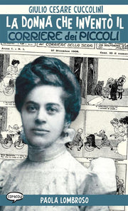 LA DONNA CHE INVENTO IL CORRIERE DEI PICCOLI - PAOLA LOMBROSO