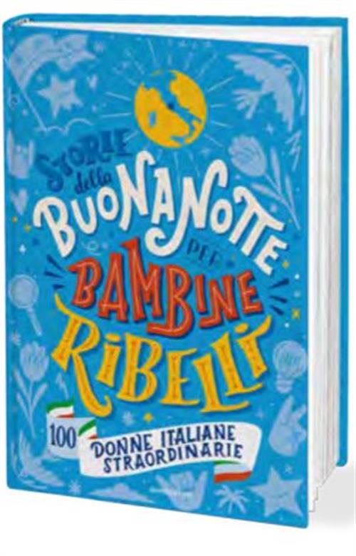 STORIE DELLA BUONANOTTE PER BAMBINE RIBELLI - 100 DONNE ITALIANE STRAORDINARIE
