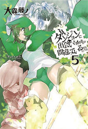 DANMACHI NOVEL 5 - IS IT WRONG TO PICK UP GIRLS IN A DUNGEON?