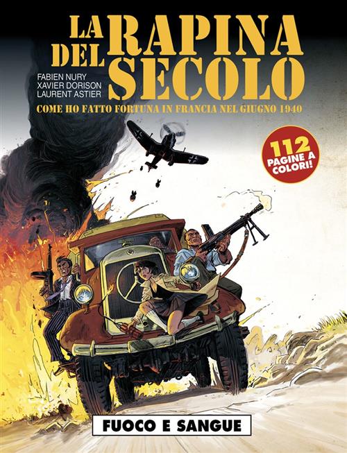 LA RAPINA DEL SECOLO: COME HO FATTO FORTUNA IN FRANCIA NEL GIUGNO 1940 - FUOCO E SANGUE