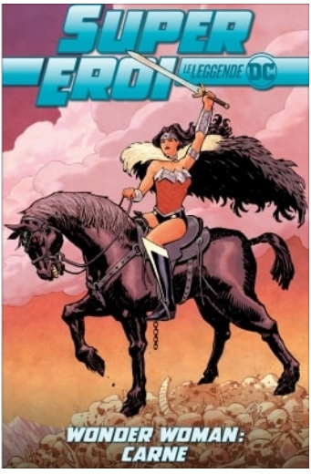 SUPEREROI LE LEGGENDE DC 49 - WONDER WOMAN: CARNE